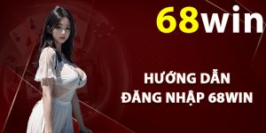 Hướng dẫn đăng nhập 68Win hiệu quả nhất