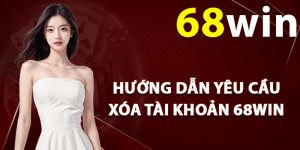 Hướng dẫn yêu cầu xóa tài khoản 68Win